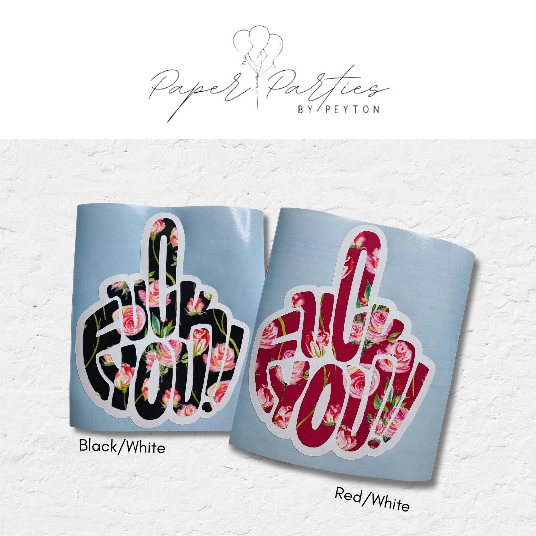 F You, F*ck You, Floral, Vinyl Decal, Sticker, Decal